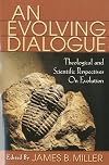An Evolving Dialogue: Scientific, Historical, Philosophical, and Theological Perpectives on Evolution