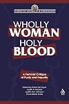 Wholly Woman, Holy Blood: A Feminist Critique of Purity and Impurity