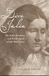 Diva Julia: The Public Romance and Private Agony of Julia Ward Howe