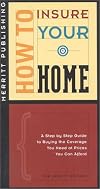 How to Insure Your Home : A Step by Step Guide to Buying the Coverage You Need at Prices You Can Afford (How to Insure... Series)