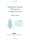 Methods to Extend Mechanical Component Life: Lessons Learned with Space Vehicle and Rocket Engine Components (Library of Flight Series)