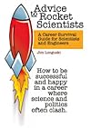 Advice to Rocket Scientists: A Career Survival Guide for Scientists and Engineers (Library of Flight)