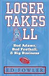Loser Takes All: Bud Adams, Bad Football, & Big Business