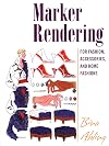Marker Rendering: For Fashion, Accessories, And Home Fashions