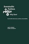 Sustainable Fashion: Why Now?: A Conversation Exploring Issues, Practices, and Possibilities