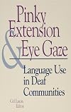 Pinky Extension and Eye Gaze: Language Use in Deaf Communities (Gallaudet Sociolinguistics)