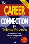 The Career Connection for Technical Education: A Guide to Technical Training and Related Career Opportunities