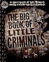 The Big Book of Little Criminals: 63 True Tales of the World's Most Incompetent Jailbirds!