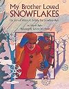 My Brother Loved Snowflakes: The Story of Wilson A. Bentley, the Snowflake Man