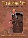 The Wisdom Bird: A Tale of Solomon and Sheba