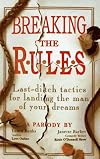 Breaking the Rules: Last-Ditch Tactics for Landing the Man of Your Dreams