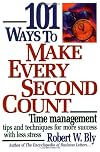 101 Ways to Make Every Second Count: Time Management Tips and Techniques for More Success with Less Stress