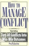 How to Manage Conflict: Turn All Conflicts into Win-Win Outcomes