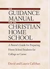 The Guidance Manual for the Christian Home School: A Parent's Guide for Preparing Home School Students for College or Career