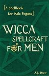 Wicca Spellcraft for Men: A Spellbook for Male Pagans