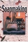 Soapmaking: A Magickal Guide