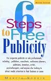 6 Steps to Free Publicity: "For Corporate Publicists or Solo Professionals, Including...Publishers, Consultants, Confere