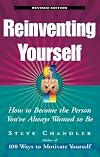 Reinventing Yourself: How To Become The Person You've Always Wanted To Be