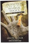 Protection & Reversal Magick: A Witch's Defense Manual