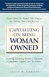 Capitalizing on being woman owned : expert advice for women who have or are starting their own business including marketing research, planning, government support, and tax breaks