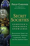 Secret Societies: Gardiner's Forbidden Knowledge: Revelations About the Freemasons, Templars, Illuminati, Nazis, and the Serpent Cults