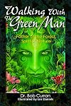 Walking With the Green Man: Father of the Forest, Spirit of Nature