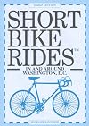Short Bike Rides in and Around Washington, D.C (Short Bike Rides in and Around Washington, Dc)