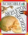 Incredible Skeleton Secrets (Incredible Words and Pictures)