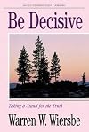 Be Decisive (Jeremiah): Taking a Stand for the Truth (The BE Series Commentary)