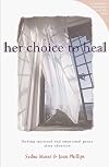 Her Choice to Heal: Finding Spiritual and Emotional Peace After Abortion