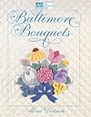 Baltimore Bouquets: Patterns and Techniques for Dimensional Applique