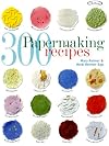 300 Papermaking Recipes