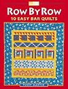 Row by Row : 10 Easy Bar Quilts