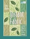 Instant Fabric: Quilted Projects from Your Home Computer
