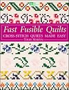 Fast Fusible Quilts: Cross-Stitch Quilts Made Easy (That Patchwork Place)