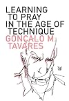 Learning to Pray in the Age of Technique (Portuguese Literature Series)