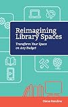 Reimagining Library Spaces: Transform Your Space on Any Budget (Digital Age Librarians)