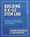 Building a K-12 STEM Lab: A Step-by-Step Guide for School Leaders and Tech Coaches