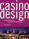 Casino design : resorts, hotels, and themed entertainment spaces