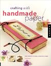 Crafting with Handmade Paper : Great Projects to Make with Beautiful Papers