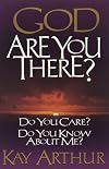 God, Are You There?: Do You Care? Do You Know About Me