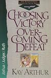 Choosing victory, overcoming defeat : Joshua, Judges, and Ruth