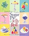 Sugar Pie and Jelly Roll: Sweets From A Southern Kitchen