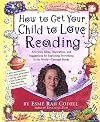 How to Get Your Child to Love Reading: For Ravenous and Reluctant Readers Alike