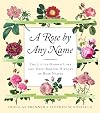 A Rose by any Name: The Little-Known Lore and Deep-Rooted History of Rose Names