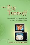 The Big Turnoff: Confessions of a TV-Addicted Mom Trying to Raise a TV-Free Kid