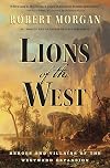 Lions of the West: Heroes and Villains of the Westward Expansion