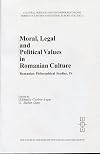 Moral, Legal and Political Values in Romanian Culture (Cultural Heritage and Contemporary Change. Series Iva, Eastern and Central Europe, V. 22 : Romanian Philosophical Studies, 4)