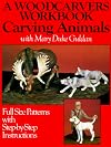 A Woodcarver's Workbook: Carving Animals with Mary Duke Guldan (Full Size Patterns with Step-by-Step Instructions)