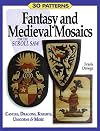 Fantasy & Medieval Mosaics for the Scroll Saw: 30 Patterns: Castles, Dragons, Knights, Unicorns and More